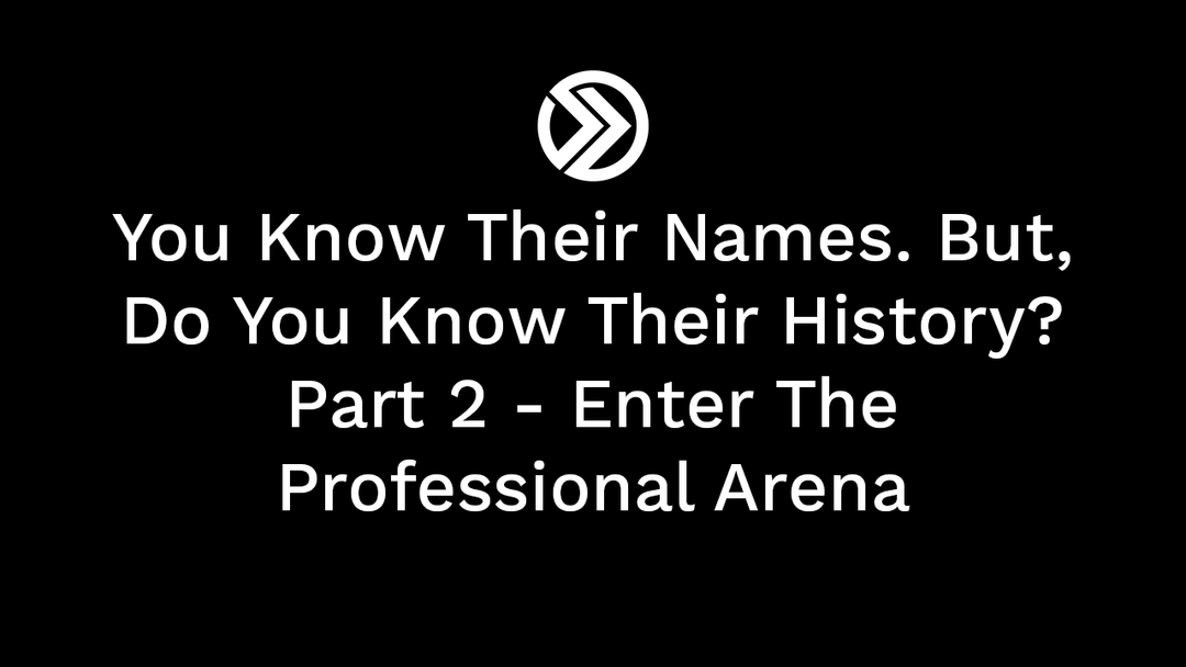 You Know Their Names. But, Do You Know Their History? Part 2 - Enter The Professional Arena - Onward Online